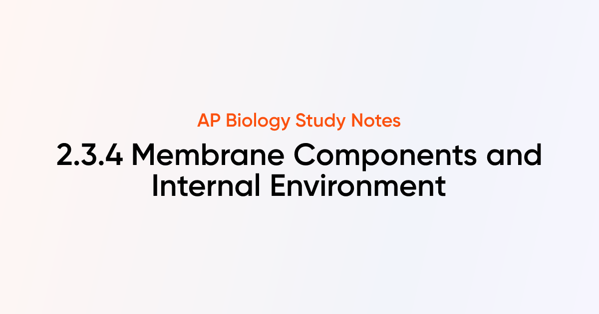 Membrane Components and Internal Environment (2.3.4) | AP Biology Notes ...