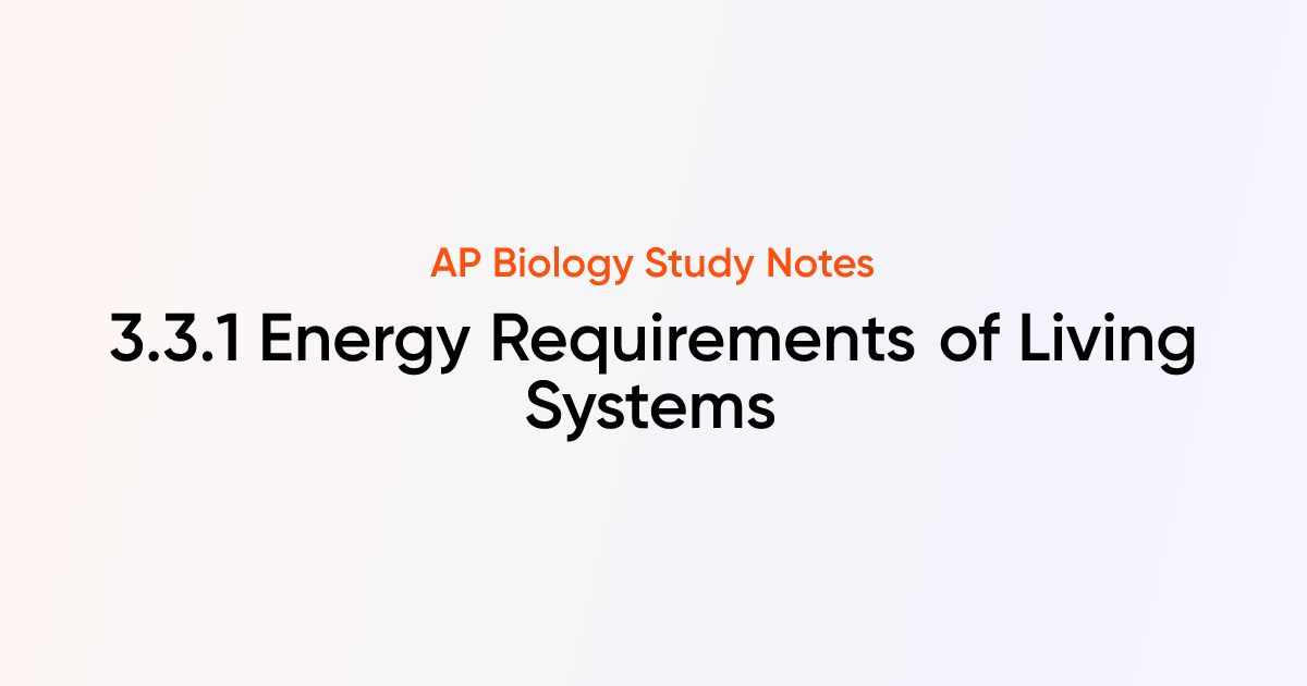 Energy Requirements of Living Systems (3.3.1) | AP Biology Notes ...