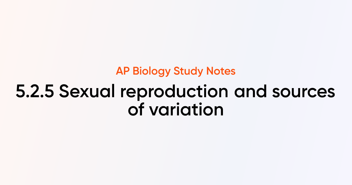 Sexual reproduction and sources of variation (5.2.5) | AP Biology Notes ...