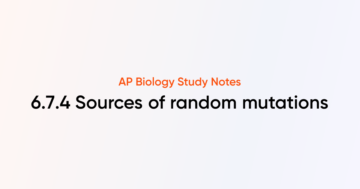Sources of random mutations (6.7.4) | AP Biology Notes | TutorChase