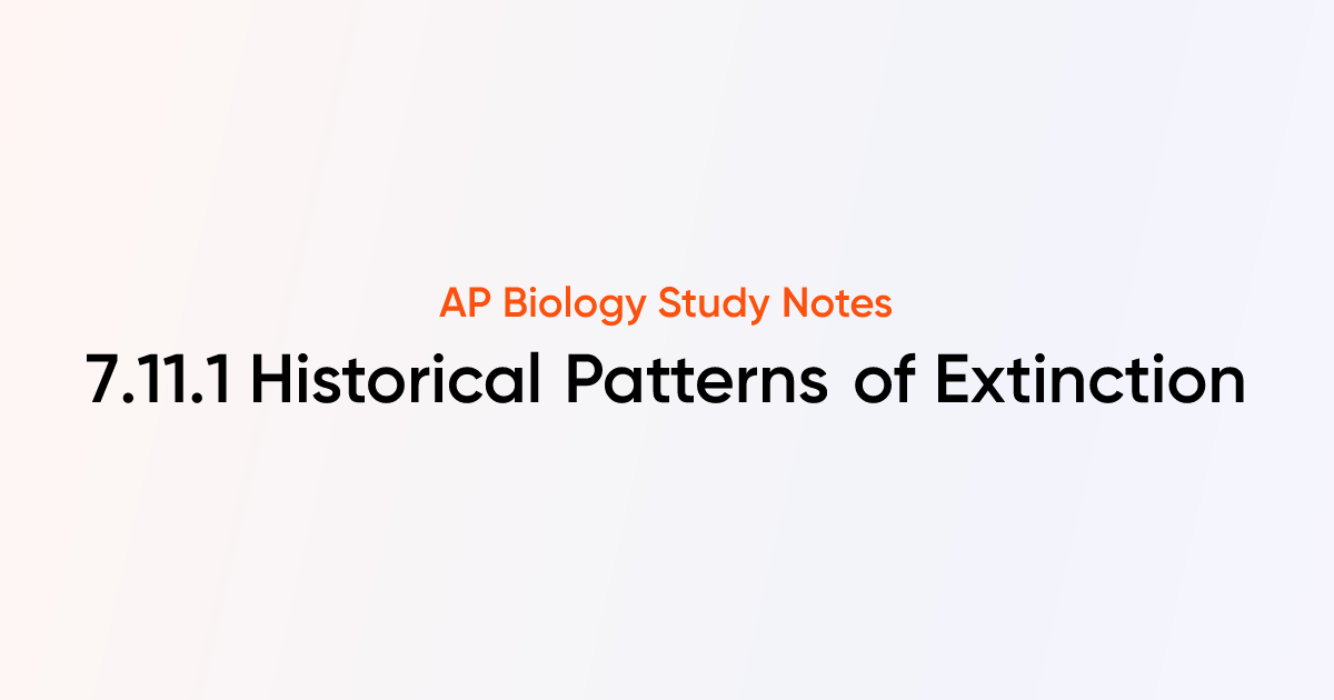 Historical Patterns of Extinction (7.11.1) | AP Biology Notes | TutorChase