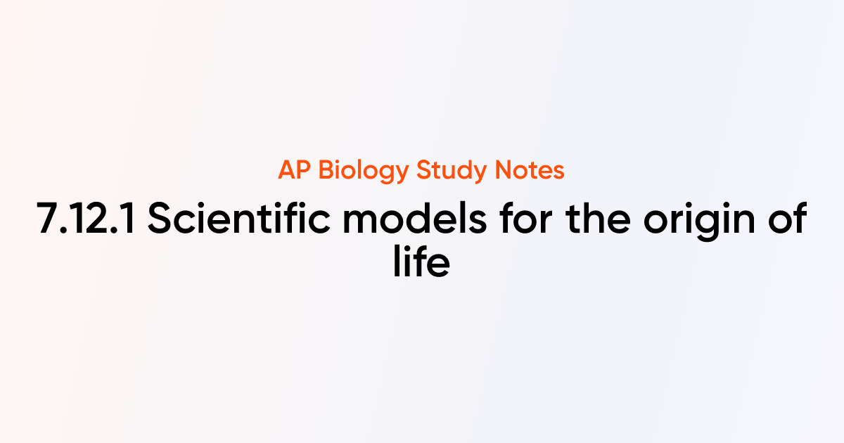 Scientific models for the origin of life (7.12.1) | AP Biology Notes ...