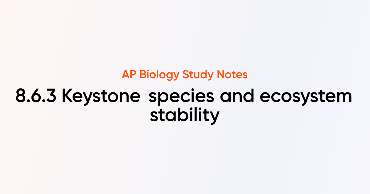 Keystone species and ecosystem stability (8.6.3) | AP Biology Notes ...