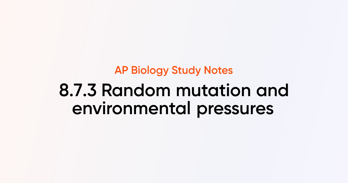 Random mutation and environmental pressures (8.7.3) | AP Biology Notes ...