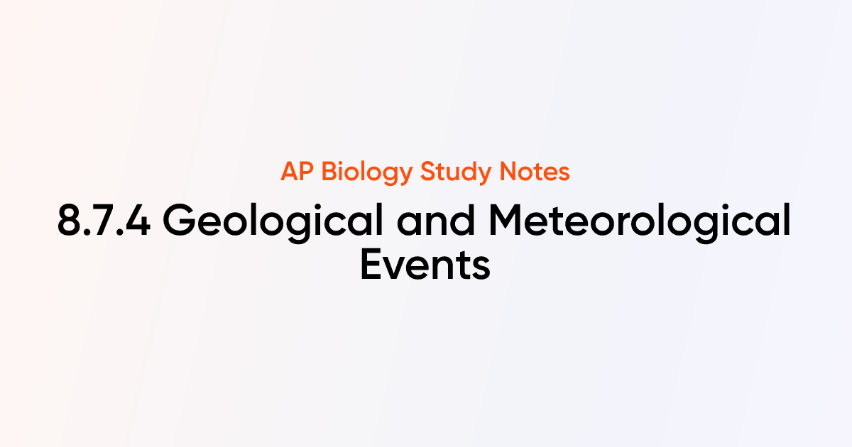 Geological and Meteorological Events (8.7.4) | AP Biology Notes ...