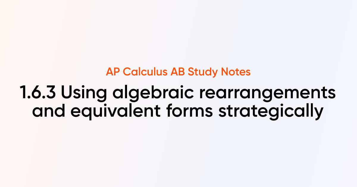 Using algebraic rearrangements and equivalent forms strategically (1.6. ...