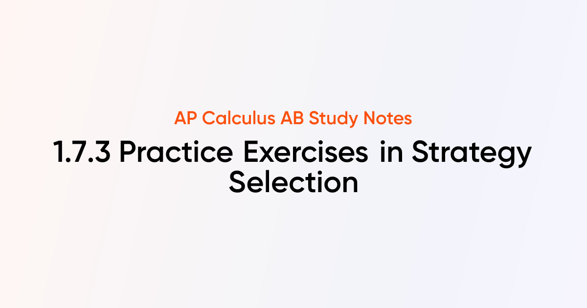 Practice Exercises in Strategy Selection (1.7.3) | AP Calculus AB/BC ...