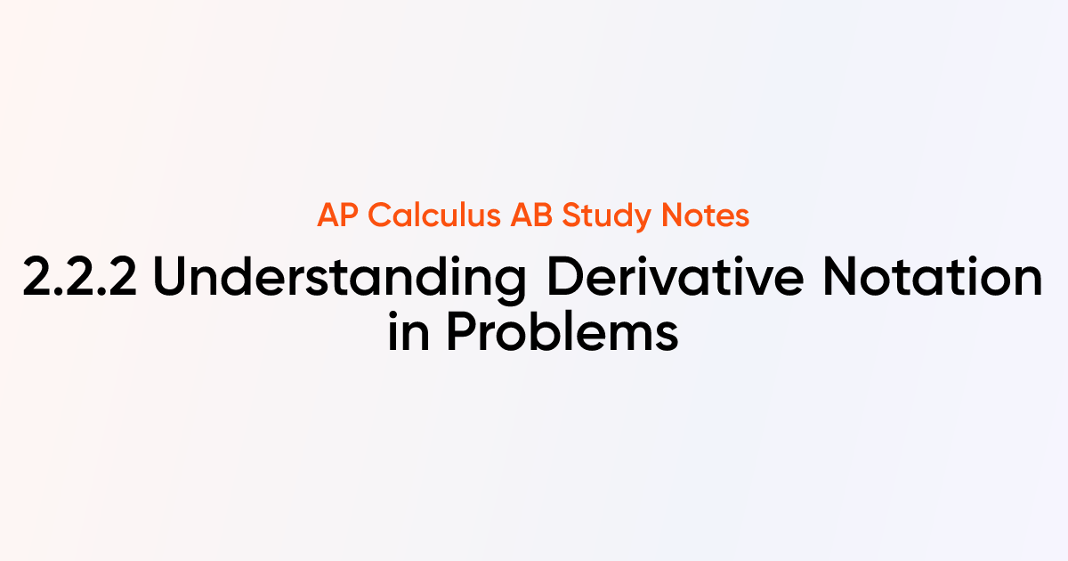 Understanding Derivative Notation in Problems (2.2.2) | AP Calculus AB ...