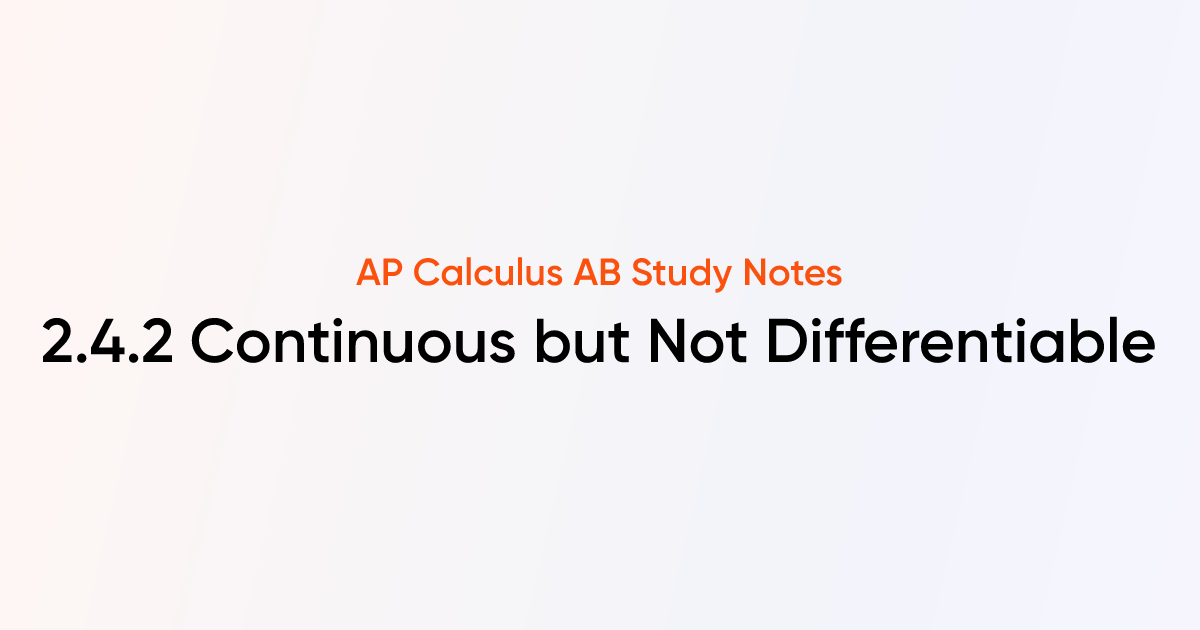 Continuous but Not Differentiable (2.4.2) | AP Calculus AB Notes ...