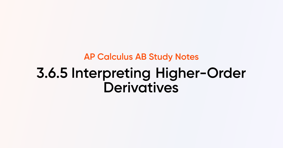 Interpreting Higher-Order Derivatives (3.6.5) | AP Calculus AB Notes ...