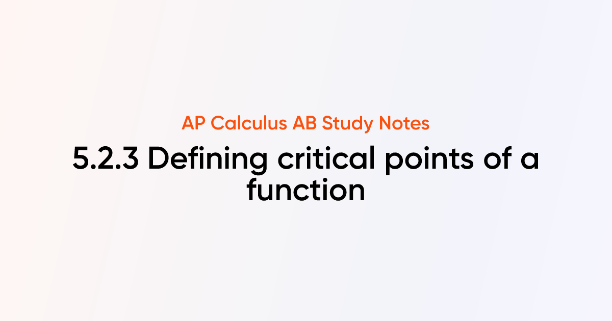 Defining critical points of a function (5.2.3) | AP Calculus AB Notes ...
