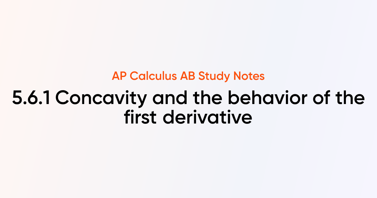 Concavity and the behavior of the first derivative (5.6.1) | AP ...