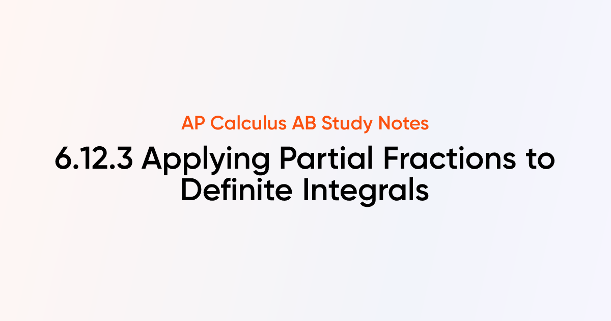 Applying Partial Fractions to Definite Integrals (6.12.3) | AP Calculus ...
