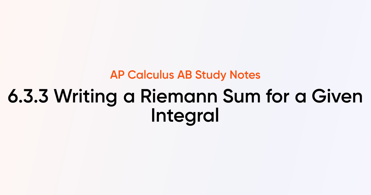 Writing a Riemann Sum for a Given Integral (6.3.3) | AP Calculus AB ...