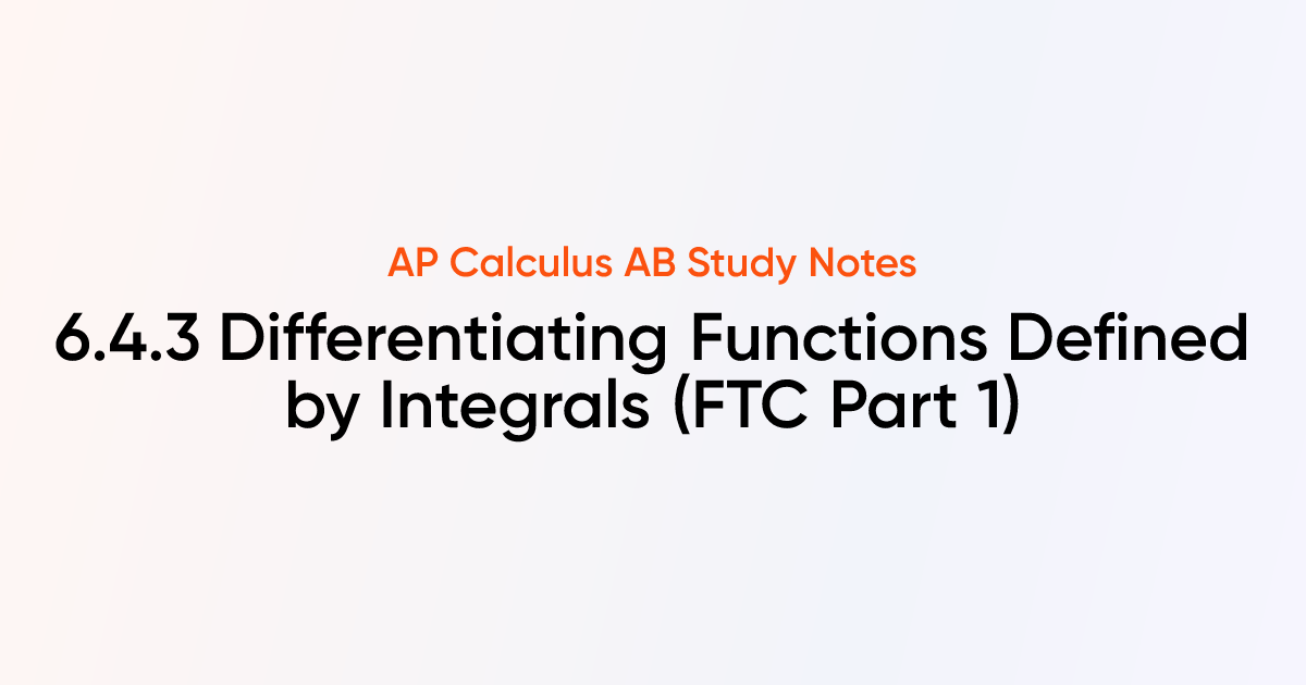 Differentiating Functions Defined by Integrals (FTC Part 1) (6.4.3 ...