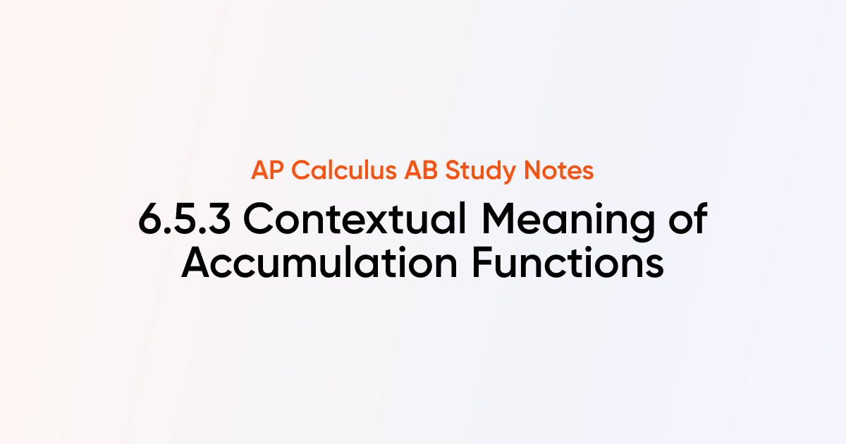Contextual Meaning of Accumulation Functions (6.5.3) | AP Calculus AB ...
