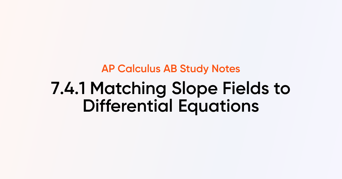 Matching Slope Fields to Differential Equations (7.4.1) | AP Calculus ...