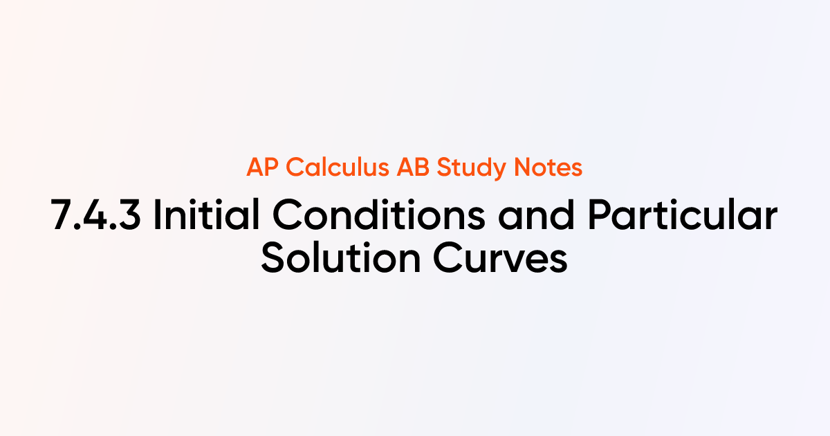 Initial Conditions and Particular Solution Curves (7.4.3) | AP Calculus ...