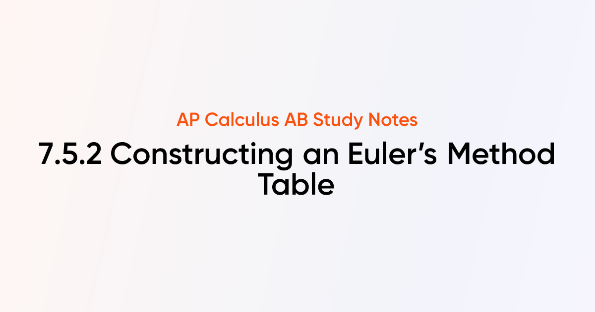 Constructing an Euler’s Method Table (7.5.2) | AP Calculus AB Notes ...