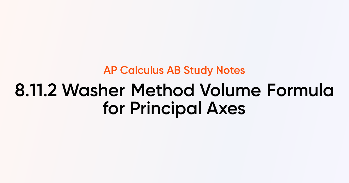 Washer Method Volume Formula for Principal Axes (8.11.2) | AP Calculus ...