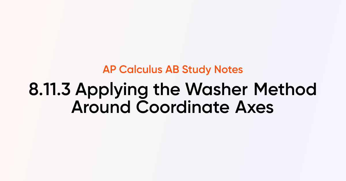 Applying the Washer Method Around Coordinate Axes (8.11.3) | AP ...