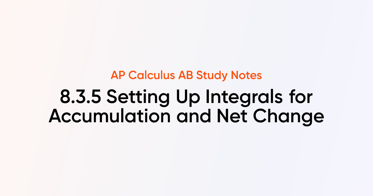 Setting Up Integrals for Accumulation and Net Change (8.3.5) | AP ...