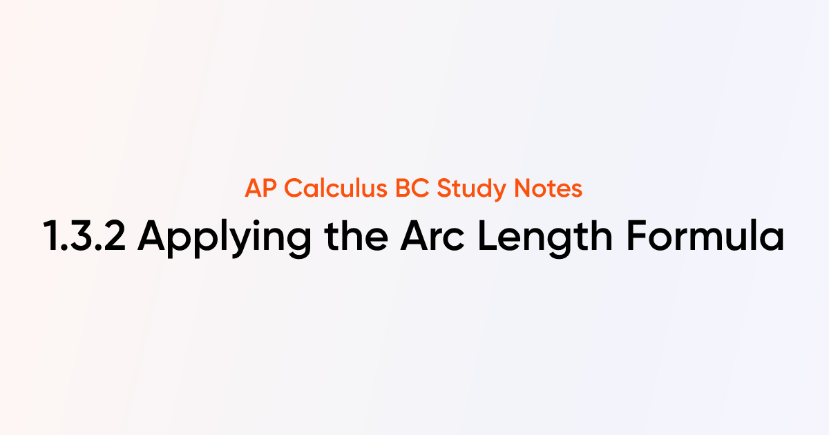 Applying the Arc Length Formula (1.3.2) | AP Calculus BC Notes | TutorChase