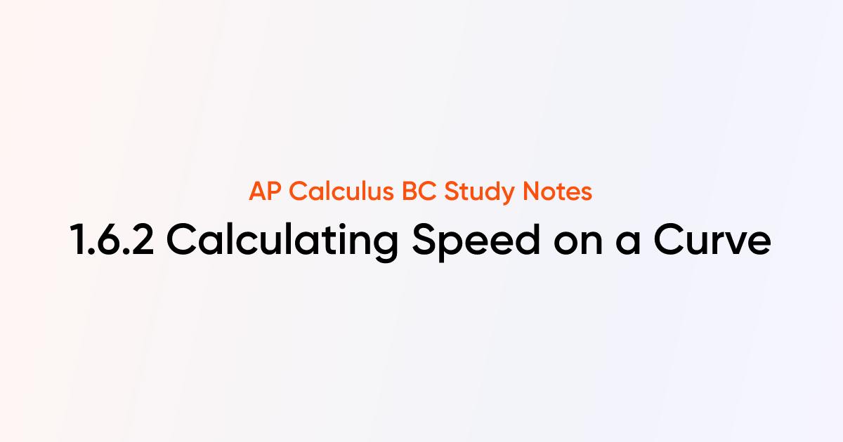 Calculating Speed on a Curve (1.6.2) | AP Calculus BC Notes | TutorChase