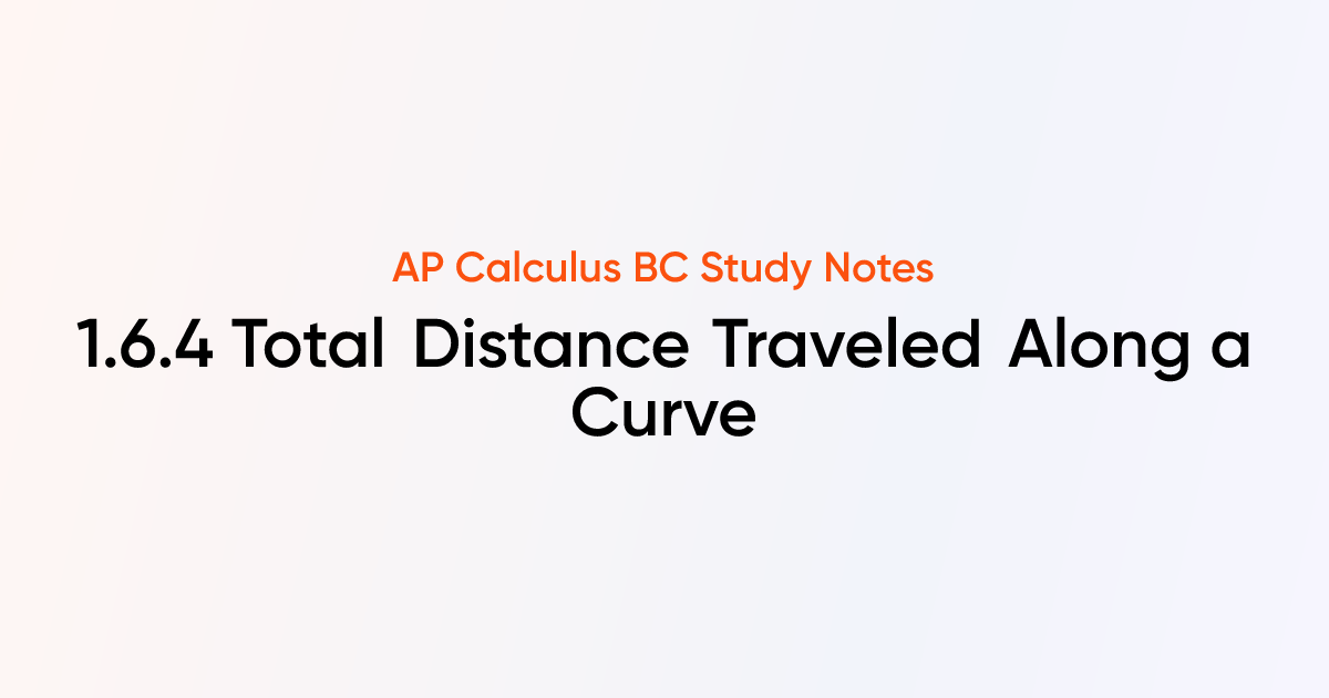 Total Distance Traveled Along a Curve (1.6.4) | AP Calculus BC Notes ...