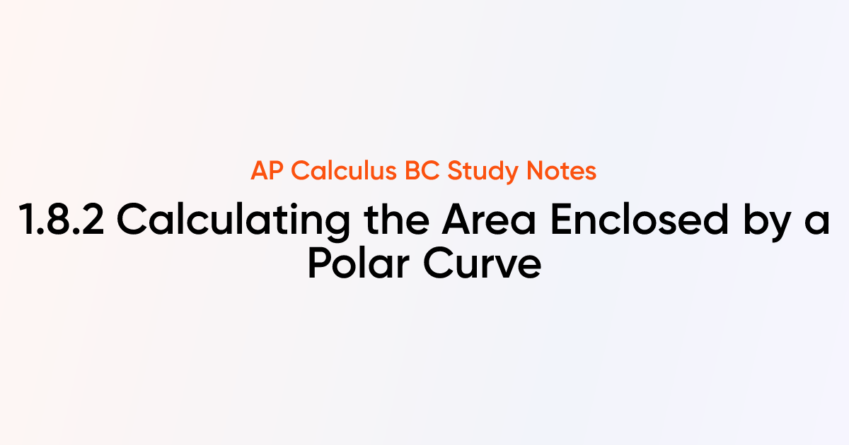 Calculating the Area Enclosed by a Polar Curve (1.8.2) | AP Calculus BC ...