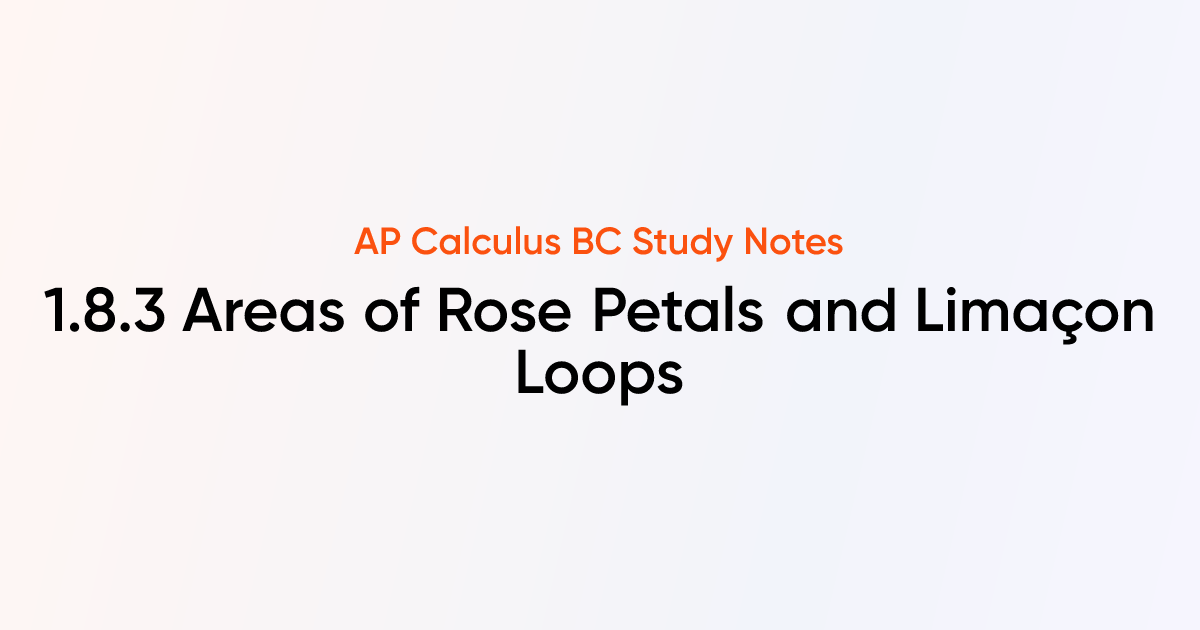 Areas of Rose Petals and Limaçon Loops (1.8.3) | AP Calculus BC Notes ...