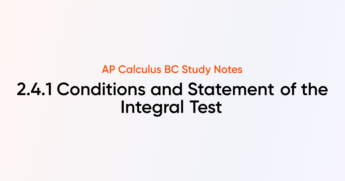 Conditions and Statement of the Integral Test (2.4.1) | AP Calculus BC ...