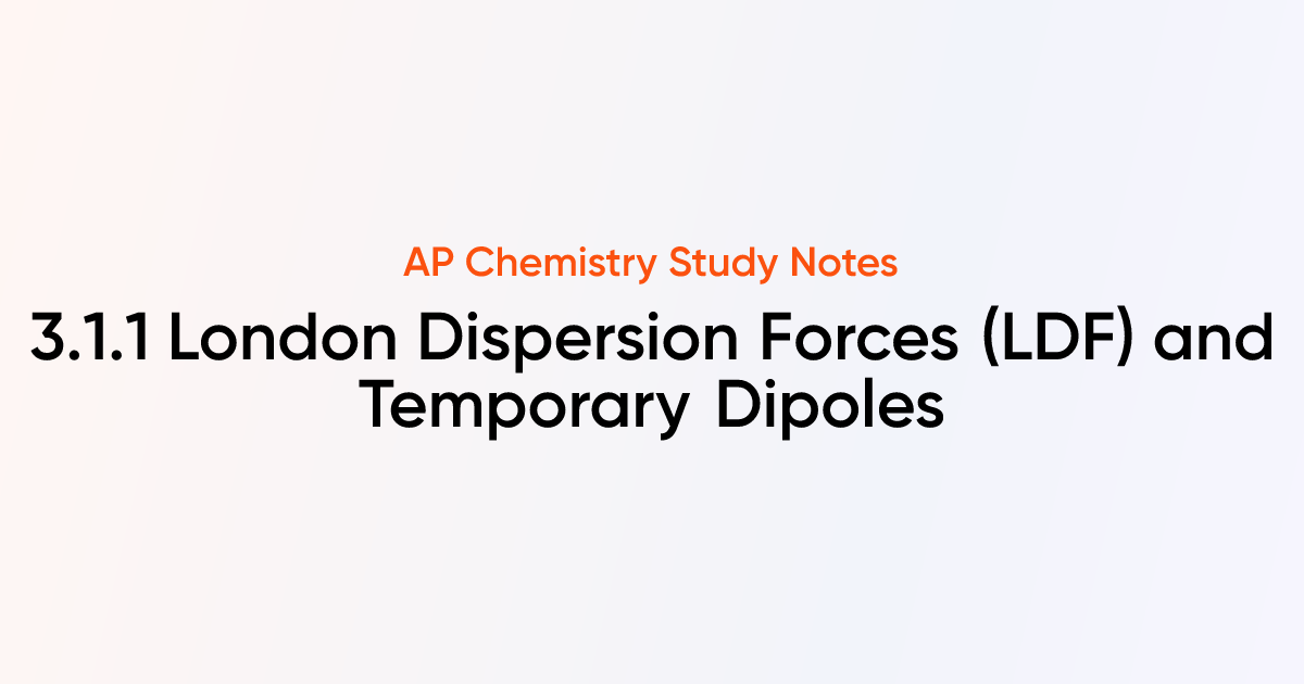 3.1.1 London Dispersion Forces (LDF) and Temporary Dipoles | AP ...