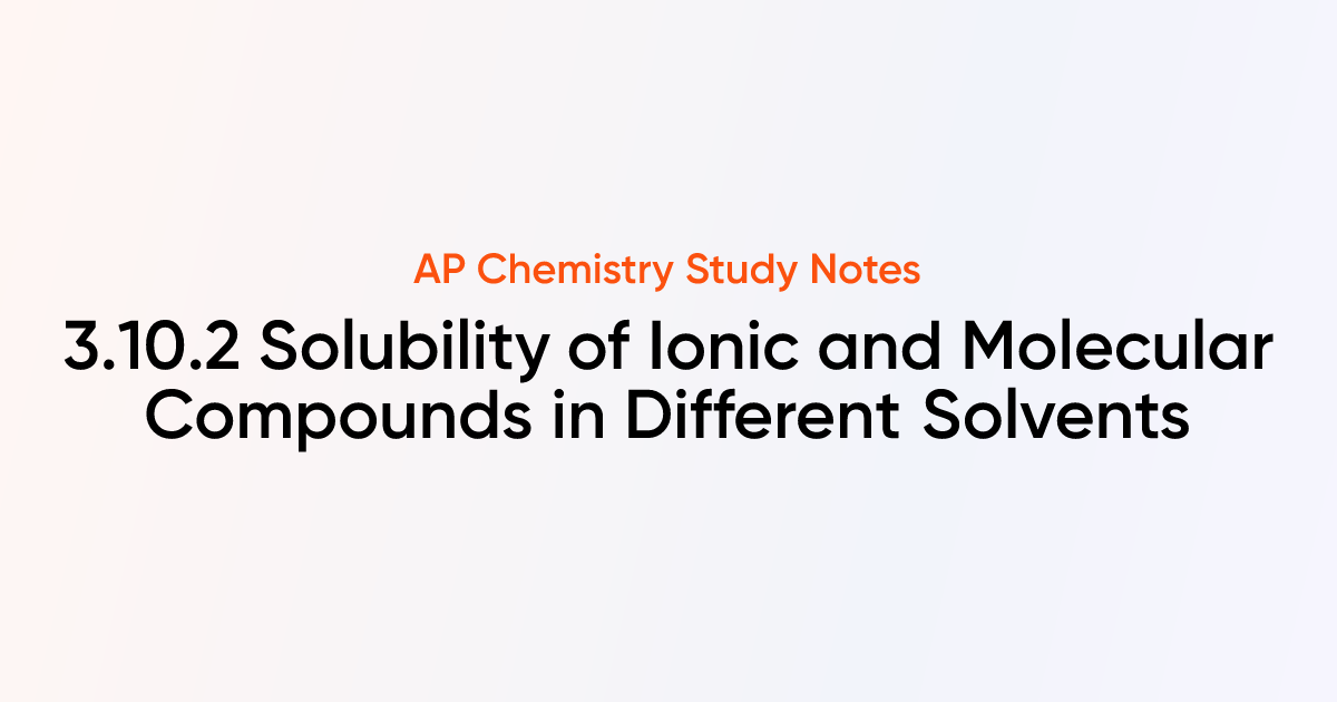 3.10.2 Solubility of Ionic and Molecular Compounds in Different ...