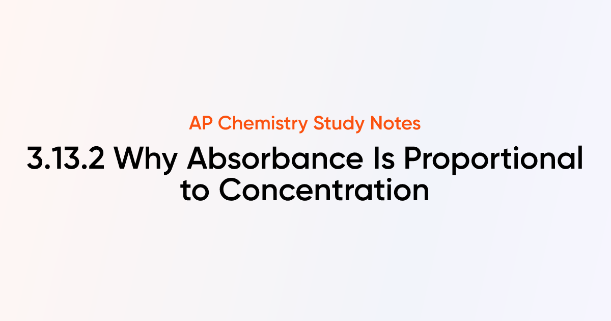 3.13.2 Why Absorbance Is Proportional to Concentration | AP Chemistry ...