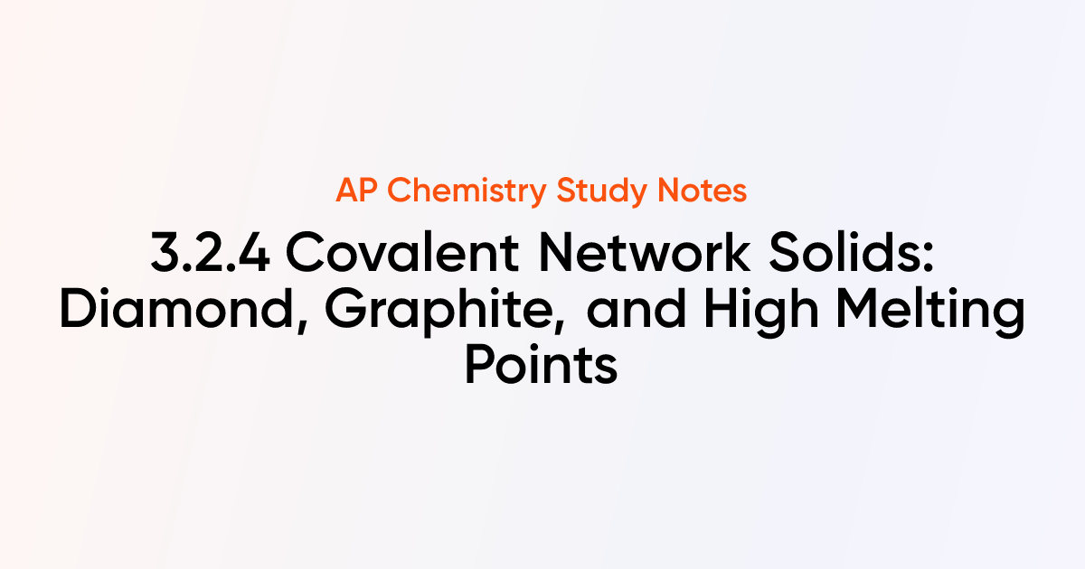 3.2.4 Covalent Network Solids: Diamond, Graphite, and High Melting ...