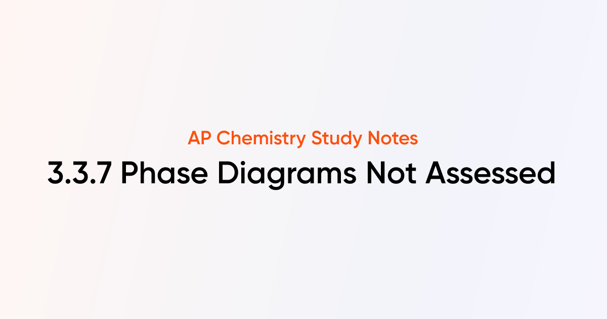3.3.7 Phase Diagrams Not Assessed | AP Chemistry Notes | TutorChase