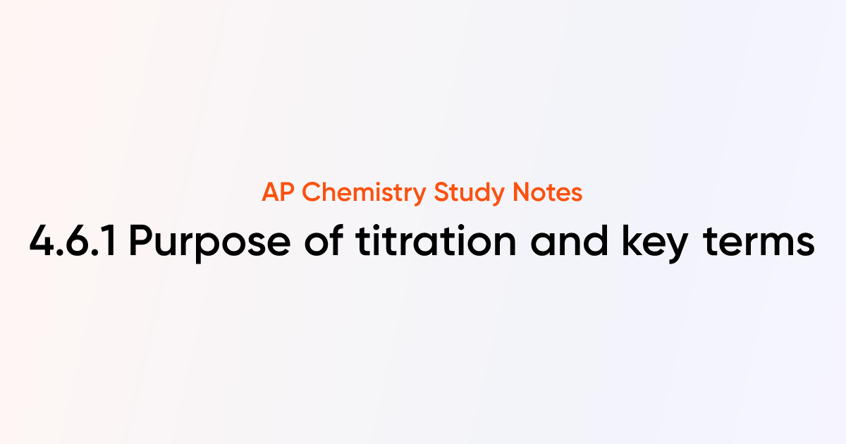 4.6.1 Purpose of titration and key terms | AP Chemistry Notes | TutorChase