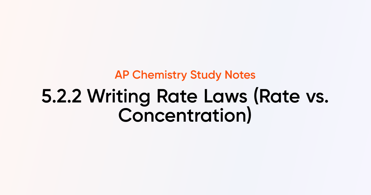 5.2.2 Writing Rate Laws (Rate vs. Concentration) | AP Chemistry Notes ...