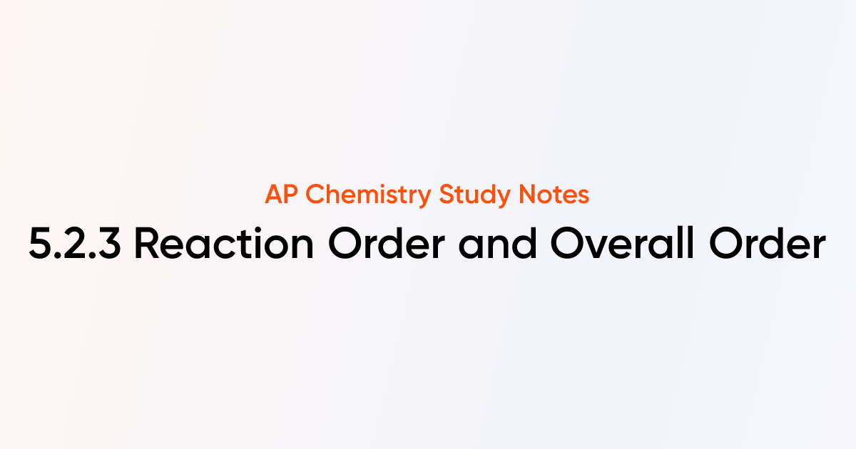 5.2.3 Reaction Order and Overall Order | AP Chemistry Notes | TutorChase