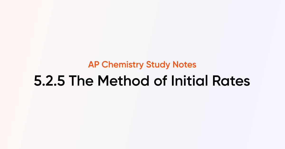 5.2.5 The Method of Initial Rates | AP Chemistry Notes | TutorChase