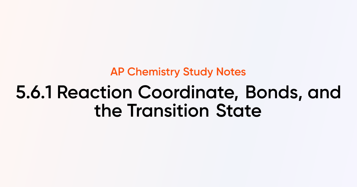 5.6.1 Reaction Coordinate, Bonds, and the Transition State | AP ...