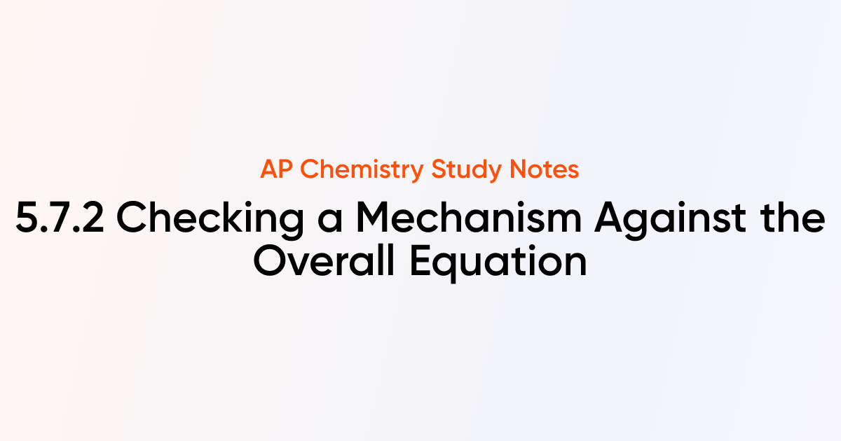 5.7.2 Checking a Mechanism Against the Overall Equation | AP Chemistry ...