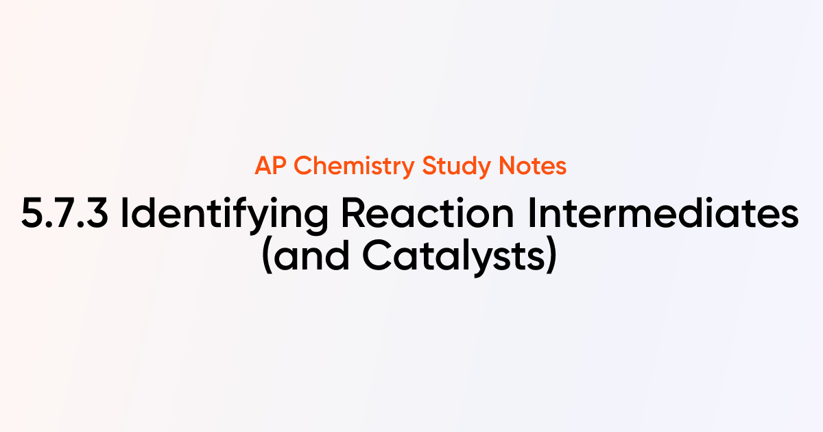 5.7.3 Identifying Reaction Intermediates (and Catalysts) | AP Chemistry ...