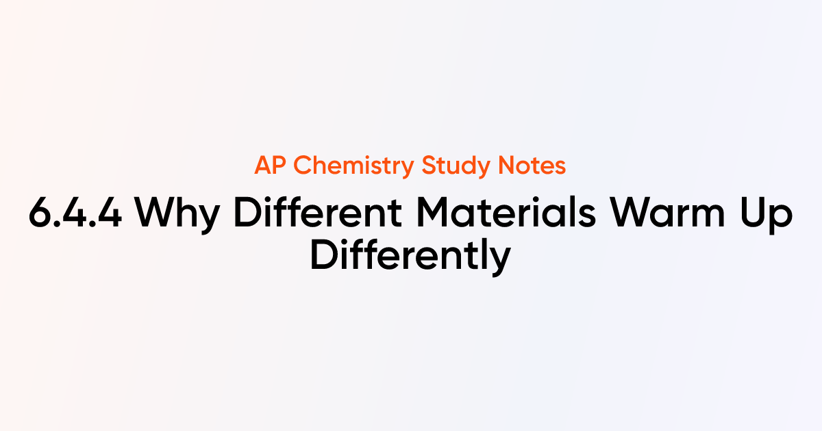 6.4.4 Why Different Materials Warm Up Differently | AP Chemistry Notes ...