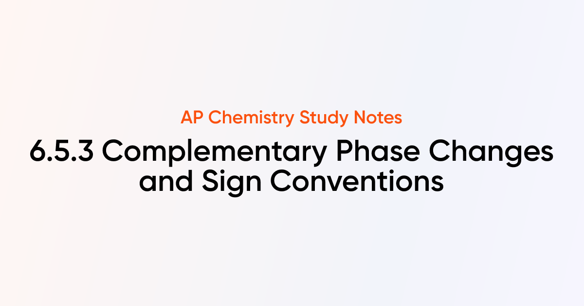 6.5.3 Complementary Phase Changes and Sign Conventions | AP Chemistry ...