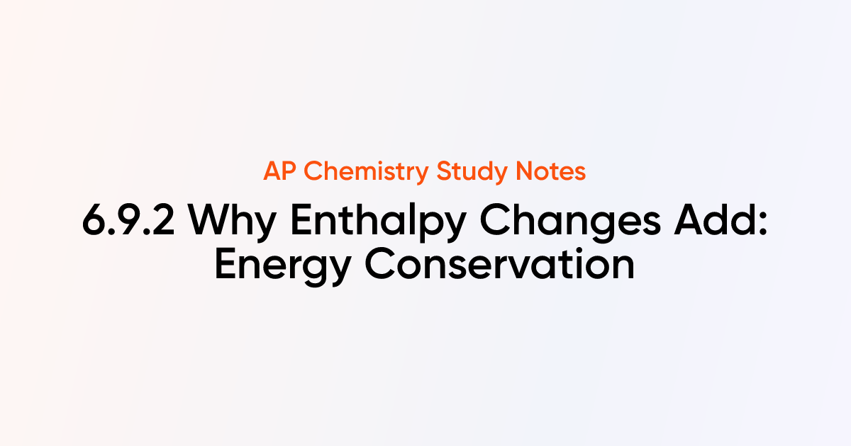 6.9.2 Why Enthalpy Changes Add: Energy Conservation | AP Chemistry ...
