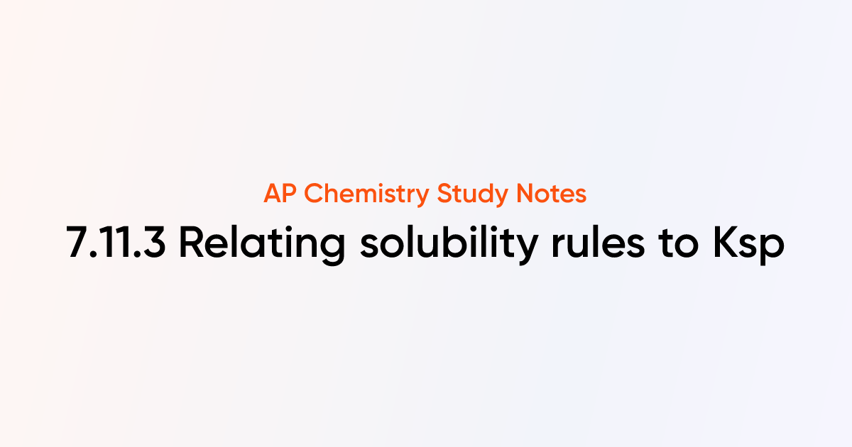 7.11.3 Relating solubility rules to Ksp | AP Chemistry Notes | TutorChase