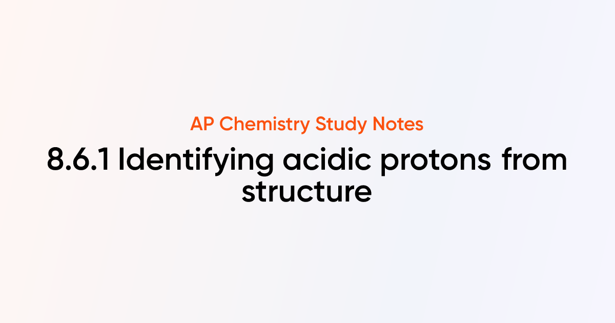 8.6.1 Identifying acidic protons from structure | AP Chemistry Notes ...