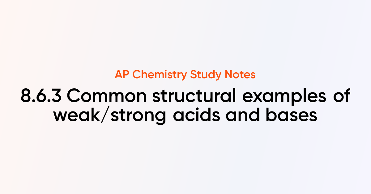 8.6.3 Common structural examples of weak/strong acids and bases | AP ...